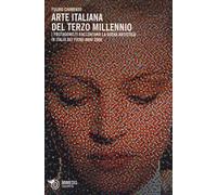 Arte italiana del terzo millennio. I protagonisti raccontano la scena arti...