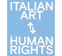 Arte italiana e diritti umani. Celebrazioni del 75° anniversario della Dichiarazione Universale dei Diritti Umani delle Nazioni Unite. Ediz. italiana e inglese