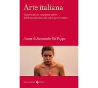 Arte italiana. Un percorso in cinquanta opere dal Romanticismo alla video perfor
