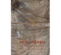 Arte liberata. Dal sequestro al museo. Storia di una collezione confiscata in Lombardia. Catalogo della mostra (Milano, 28 settembre-2 dicembre 2018). Ediz. illustrata