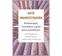 Arte Manifestadora: Mandalas y afirmaciones para manifestar