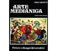 Arte medianica. Pitture e disegni dei sensitivi