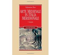 Arte medievale in Italia meridionale. Campania (Vol. 1)