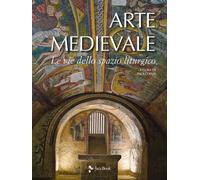 Arte medievale. Le vie dello spazio liturgico - 2019 - Jaca Book