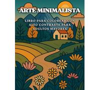 ARTE MINIMALISTA Libro para Colorear con Alto Contraste para Adultos Mayores: Una experiencia relajante y terapéutica creada con detalle para personas ... simplicidad, la claridad y la atención plena.