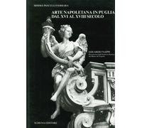 Arte Napoletana In Puglia Dal XVI Al XVIII Secolo - Domenica Pasculli Ferrara