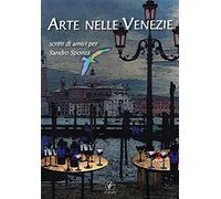 Arte nelle Venezie. Scritti di amici per Sandro Sponza