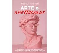 Arte o spettacolo? Analisi dei meccanismi fondamentali dell'arte da Aristotele a Walter Benjamin