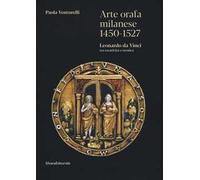 Arte orafa milanese 1450-1527. Leonardo da Vinci tra creatività e tecnica. Ediz. illustrata