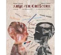 Arte per crescere. Idee immagini laboratori