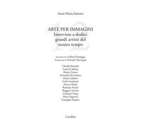 Arte per immagini. Interviste a dodici grandi artisti del nostro tempo