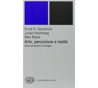 Arte, percezione e realtà. Come pensiamo le immagini - Gombrich Ernst H., ...