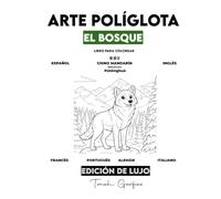 ARTE POLÍGLOTA: EL BOSQUE EDICIÓN DE LUJO: Un Libro para Colorear Infantil para Aprender 7 Idiomas: Español, Inglés, Chino, Francés, Portugués, Alemán e Italiano.