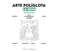 ARTE POLÍGLOTA: LA SELVA: Un Libro para Colorear Infantil para Aprender 7 Idiomas: Español, Inglés, Chino, Francés, Portugués, Alemán e Italiano.
