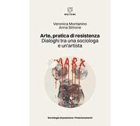 Arte, pratica di resistenza. Dialoghi tra una sociologa e un’artista
