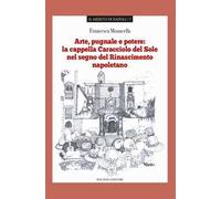 Arte pugnale e potere: la cappella Caracciolo del Sole nel segno del Rinascimento napoletano