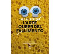 ARTE QUEER DEL FALLIMENTO (L') - Halberstam J. Jack - 2022 - Minimum Fax