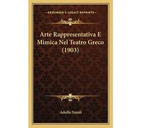 Arte Rappresentativa E Mimica Nel Teatro Greco (1903)