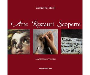 Arte Restauri Scoperte. L'Abruzzo Svelato - [Ricerche&Redazioni]