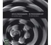 Arte ri-programmata. Un manifesto aperto-Re-programmed art. An open manifesto