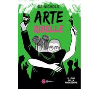 Arte ribelle. Il look della rivoluzione. Ediz. a colori