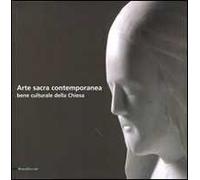 Arte sacra contemporanea. Bene culturale della Chiesa. Ediz. illustrata