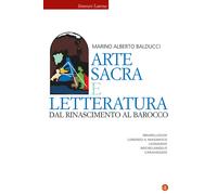 Arte sacra e letteratura dal Rinascimento al Barocco. Brunelleschi, Lorenz...