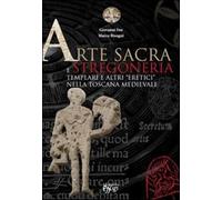 Arte sacra e stregoneria. Templari e altri «eretici» nella Toscana medieva...