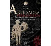 Arte sacra e stregoneria. Templari e altri «eretici» nella Toscana medievale