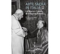 Arte sacra in Italia 1945-1985. La figura e l'opera di Giovanni Fallani - ...