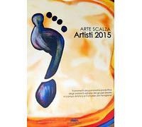 Arte Scalza. Artisti 2015. Ediz. italiana e inglese