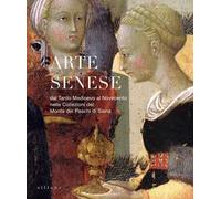 Arte Senese. Dal Tardo Medioevo al Novecento nelle Collezioni del Monte dei Pasc