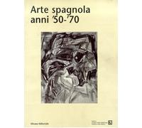 Arte spagnola anni '50-'70 - [Silvana Editoriale]