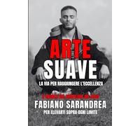 ARTE SUAVE: La Via Per Raggiungere L'eccellenza. 5 Segreti Del Brazilian Jiu Jitsu Per Elevarti Sopra Ogni Limite.