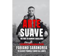 ARTE SUAVE: The Way to Achieve Excellence. 5 Secrets of Brazilian Jiu Jitsu to Elevate Yourself Above All Limits.