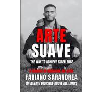 ARTE SUAVE: The Way to Achieve Excellence. 5 Secrets of Brazilian Jiu Jitsu to Elevate Yourself Above All Limits.
