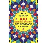 Arte terapia. 100 esercizi creativi per staccare la spina