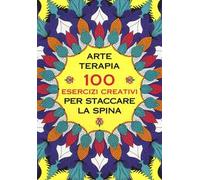 Arte terapia. 100 esercizi creativi per staccare la spina