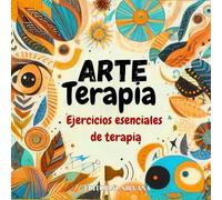 Arte Terapia. Ejercicios esenciales de terapia: Terapias de autoayuda, cuadernos de ejercicios para el crecimiento personal (Libro Ilustrado)