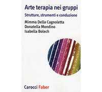 Arte terapia nei gruppi. Strutture, strumenti e conduzione - Della Cagnole...
