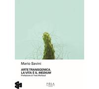 Arte transgenica. La vita è il medium