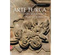 Arte turca. Dai Selgiuchidi agli Ottomani. Ediz. a colori