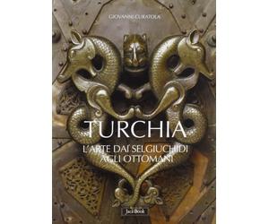 Arte turca. Dai Selgiuchidi agli Ottomani. Ediz. illustrata