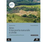 Arte. Una storia naturale e civile. Per le Scuole superiori. Con e-book. Con espansione online. Dalla Preistoria alla fine del Trecento (Vol. 1)