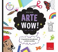 Arte wow! Il quaderno per giovani artisti e artiste