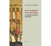 Arte y localización de un culto global: La virgen de Loreto en México