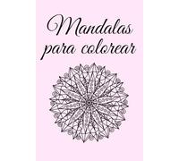Arte y Serenidad: Mandalas para Colorear. 74 mandalas para colorear y relajarte
