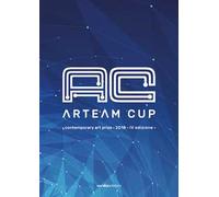 Arteam Cup. Contemporary art price 2018. 4ª edizione. Catalogo della mostra (Forlì, 12 maggio-16 giugno 2018). Ediz. illustrata
