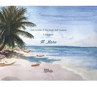 Libri Arteanime (I Paesaggi Dell'anima). 1a Edizione. Il Mare. Ediz. Illustrata