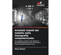 Artefatti indotti dal metallo nella tomografia computerizzata: Un sondaggio condotto tra gli studenti di tecnologia radiologica presso l'Università di Scienze Applicate Campus Vienna